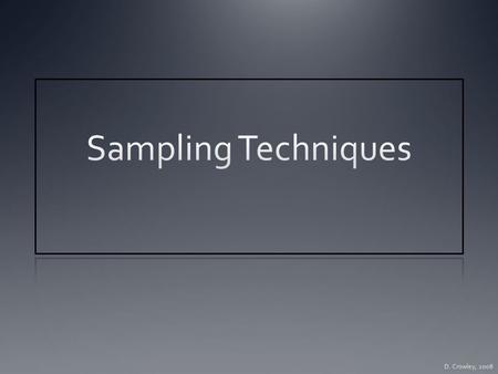 Sampling Techniques To know how to use different sampling techniques.