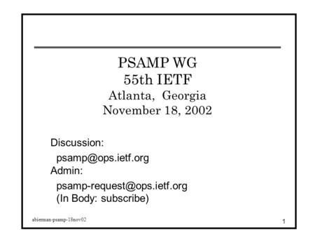 Abierman-psamp-18nov02 1 PSAMP WG 55th IETF Atlanta, Georgia November 18, 2002 Discussion: Admin: (In Body: