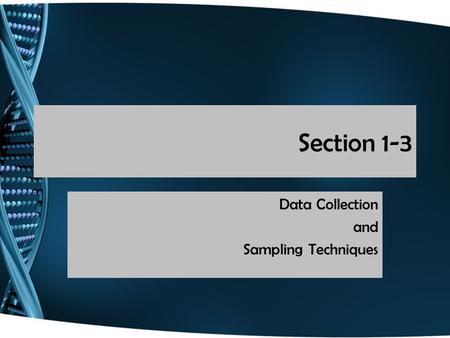 Section 1-3 Data Collection and Sampling Techniques.