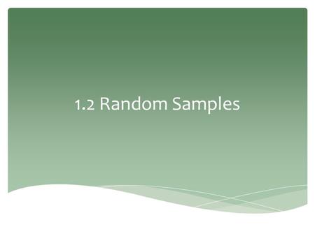 1.2 Random Samples. A simple random sample of n measurements from a population is a subset of the population selected in a manner such that a) every sample.