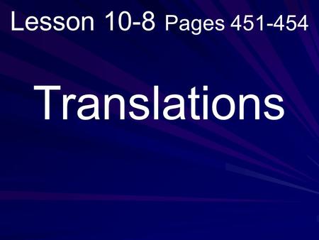 Lesson 10-8 Pages 451-454 Translations. What you will learn! How to graph translations of polygons on a coordinate plane.