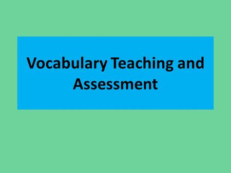 Vocabulary Teaching and Assessment. Sources of Vocabulary Vocabulary from their readings, newspapers summaries, and.