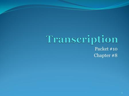 Transcription Packet #10 Chapter #8.