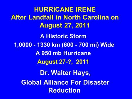 HURRICANE IRENE After Landfall in North Carolina on August 27, 2011 A Historic Storm 1,0000 - 1330 km (600 - 700 mi) Wide A 950 mb Hurricane August 27-?,