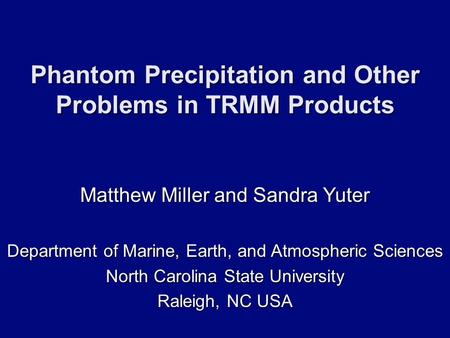 Matthew Miller and Sandra Yuter Department of Marine, Earth, and Atmospheric Sciences North Carolina State University Raleigh, NC USA Phantom Precipitation.