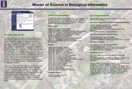 Master of Science in Biological Informatics  PROGRAM DESCRIPTION The MS in Biological Informatics program program aims.