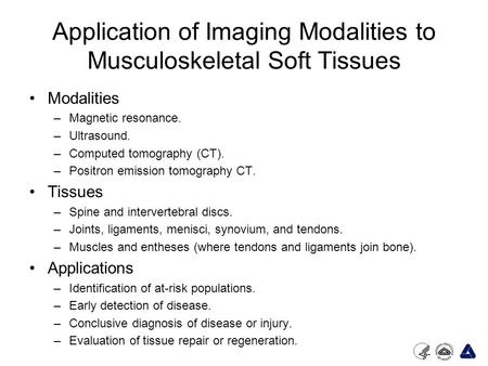Application of Imaging Modalities to Musculoskeletal Soft Tissues Modalities –Magnetic resonance. –Ultrasound. –Computed tomography (CT). –Positron emission.