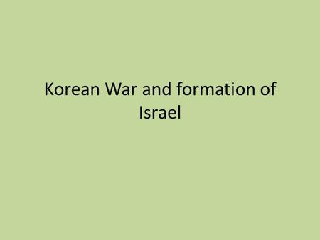 Korean War and formation of Israel. Warm-up Why was the United Nations created?