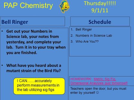 Thursday!!!!! 9/1/11 Bell Ringer Get out your Numbers in Science lab, your notes from yesterday, and complete your lab. Turn it in to your tray when you.