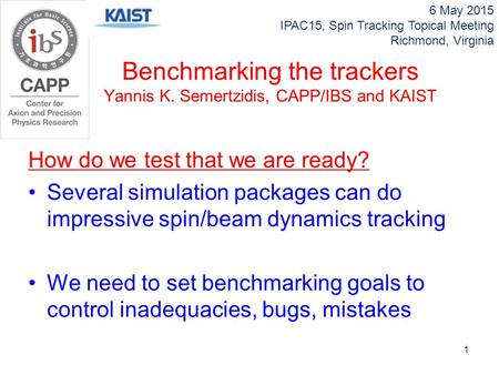 How do we test that we are ready? Several simulation packages can do impressive spin/beam dynamics tracking We need to set benchmarking goals to control.