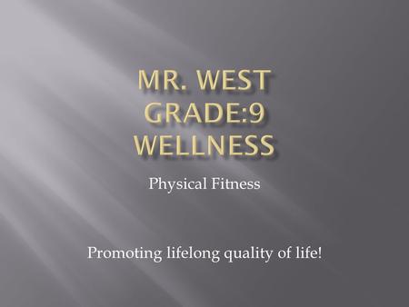 Physical Fitness Promoting lifelong quality of life!