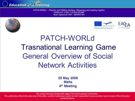 PATCH-WORLd Trasnational Learning Game General Overview of Social Network Activities 25 May 2009 Malta 4 th Meeting This project has been funded with support.