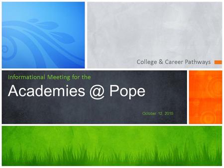 College & Career Pathways Informational Meeting for the Pope October 12, 2015.