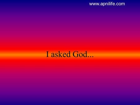 I asked God... www.apnilife.com I asked God to do away with my vices www.apnilife.com.
