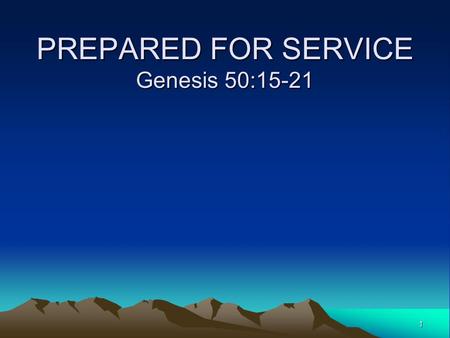 1 PREPARED FOR SERVICE Genesis 50:15-21. 2 Things we can learn from Joseph: