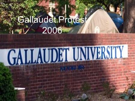 Gallaudet Protest 2006. Timeline 2006- Dr. I King Jordan plans to retire Dec.31 8 th President of Gallaudet 1 st Deaf president 21 candidates apply to.