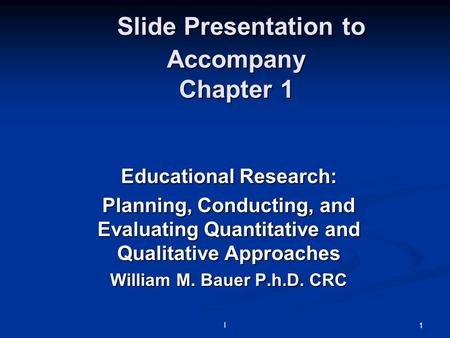 L 1 Slide Presentation to Accompany Chapter 1 Slide Presentation to Accompany Chapter 1 Educational Research: Planning, Conducting, and Evaluating Quantitative.