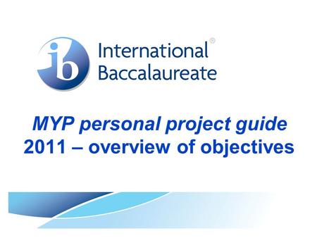 MYP personal project guide 2011 – overview of objectives