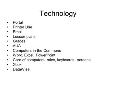Technology Portal Printer Use Email Lesson plans Grades AUA Computers in the Commons Word, Excel, PowerPoint Care of computers, mice, keyboards, screens.