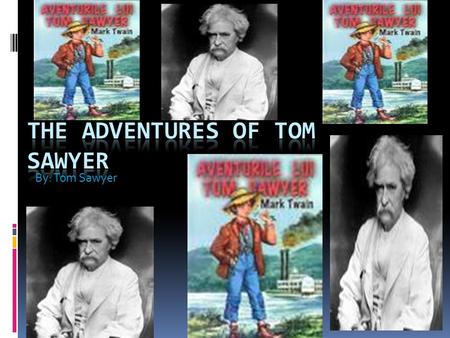 By: Tom Sawyer Mark Twain  Mark Twain is the author of the book Tom Sawyer.  Mark Twain’s real name is Samuel.L Clemens.