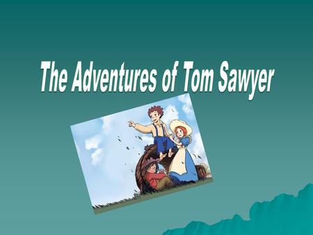  Mark Twain, the author of “The adventures of Tom Sawyer”, was born on November 30th, 1835, in the small town of Florida, in the state of Missouri. The.