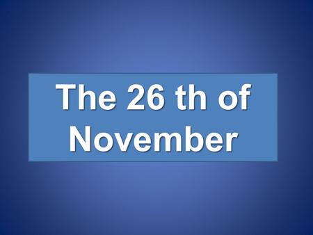 The 26 th of November. Predict the topic Twice happy is the man who has hobby.