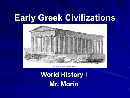 Early Greek Civilizations World History I Mr. Morin.