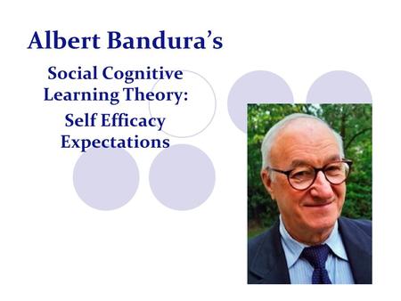 Social Cognitive Learning Theory: Self Efficacy Expectations