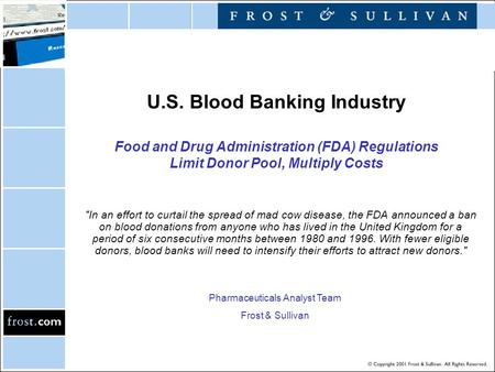 U.S. Blood Banking Industry Food and Drug Administration (FDA) Regulations Limit Donor Pool, Multiply Costs In an effort to curtail the spread of mad.