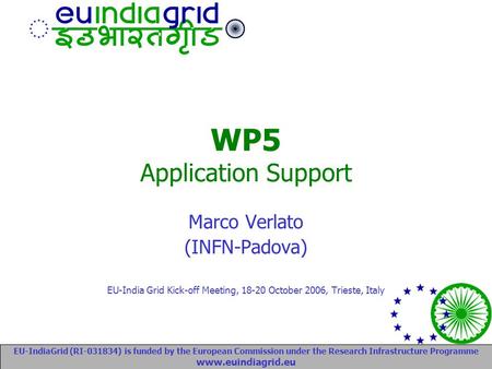EU-IndiaGrid (RI-031834) is funded by the European Commission under the Research Infrastructure Programme www.euindiagrid.eu WP5 Application Support Marco.
