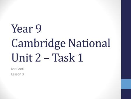 Year 9 Cambridge National Unit 2 – Task 1 Mr Conti Lesson 3.
