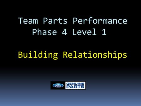 Team Parts Performance Phase 4 Level 1 Building Relationships.