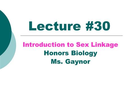 Lecture #30 Introduction to Sex Linkage Honors Biology Ms. Gaynor.