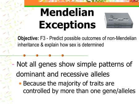 Mendelian Exceptions Not all genes show simple patterns of