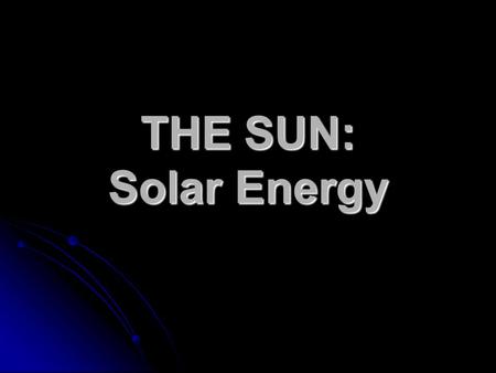 THE SUN: Solar Energy.