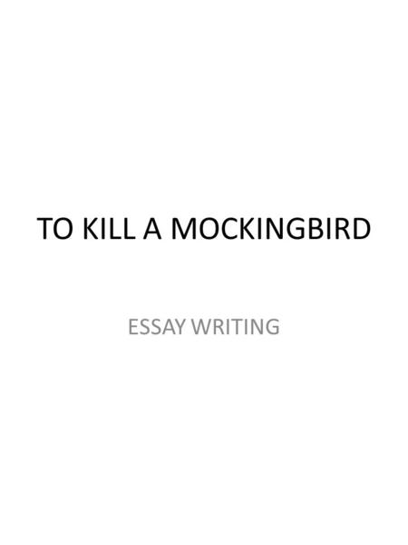 TO KILL A MOCKINGBIRD ESSAY WRITING.