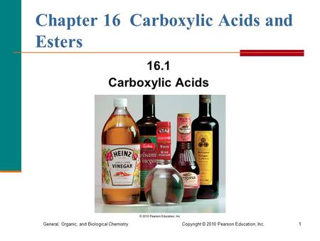 General, Organic, and Biological Chemistry Copyright © 2010 Pearson Education, Inc.1 Chapter 16 Carboxylic Acids and Esters 16.1 Carboxylic Acids.