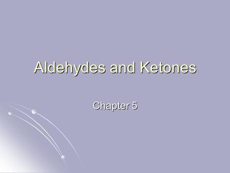 Aldehydes and Ketones Chapter 5. Aldehydes and Ketones Functional group is O Functional group is O The carbonyl l l group C group C Aldehyde = Carbonyl.