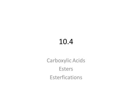 10.4 Carboxylic Acids Esters Esterfications. Carboxylic acids A carboxylic acid is an organic compound that contains the carboxyl group. Examples include.