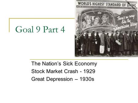Goal 9 Part 4 The Nation’s Sick Economy Stock Market Crash - 1929 Great Depression – 1930s.