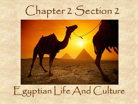 Chapter 2 Section 2 Egyptian Life And Culture. Architecture Pyramids: Great Pyramid at Giza –Tombs for pharaohs Engineers used: –Ramps –Levers –1000s.