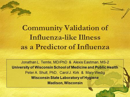 Community Validation of Influenza-like Illness as a Predictor of Influenza Jonathan L. Temte, MD/PhD & Alexis Eastman, MS-2 University of Wisconsin School.