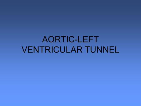 AORTIC-LEFT VENTRICULAR TUNNEL. BASICS –CONNECTION BETWEEN AORTA AND LV, NOT INVOLVING THE AORTIC VALVE –USUALLY ARISE FROM R CORONARY SINUS, MOST COMMONLY.