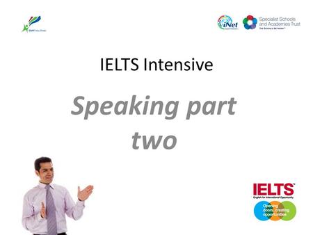 IELTS Intensive Speaking part two. IELTS SPEAKING Welcome To the second part of our the speaking session.