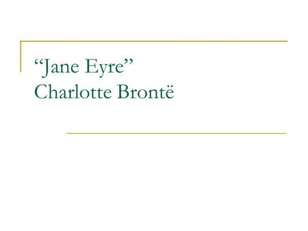 “Jane Eyre” Charlotte Brontë. Charlotte Brontë 1816-1855 Daughter of Irish-born Protestant clergy-man Tragedy – death of mother( in 1821) and 2 sisters.