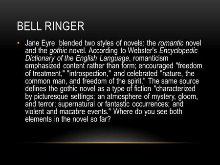 BELL RINGER Jane Eyre blended two styles of novels: the romantic novel and the gothic novel. According to Webster's Encyclopedic Dictionary of the English.