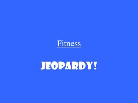 Fitness Jeopardy!. 5 Fitness Elements Fitness Programs Fitness Vocabulary Fitness Pyramid Injuries Weather Risks 100 200 300 400 500.