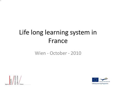 Life long learning system in France Wien - October - 2010.