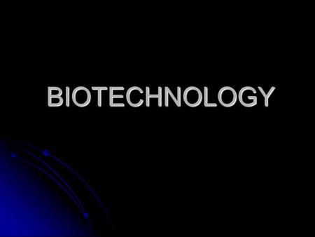 BIOTECHNOLOGY. Definition of Biotechnology Biotechnology is technology based on biology, especially when used in agriculture, food science, and medicine.