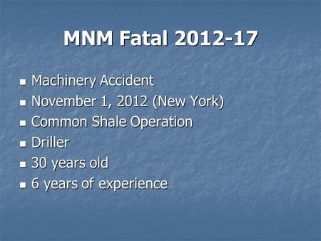 MNM Fatal 2012-17 Machinery Accident Machinery Accident November 1, 2012 (New York) November 1, 2012 (New York) Common Shale Operation Common Shale Operation.